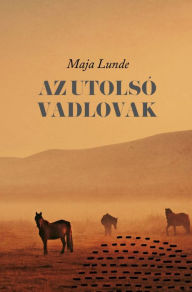 Title: Az utolsó vadlovak, Author: Maja Lunde