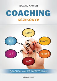 Title: Coaching kézikönyv: Coachoknak és oktatóknak, Author: Babak Kaweh