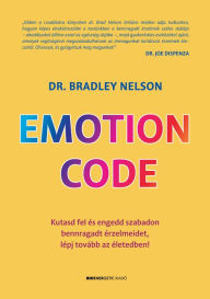 Title: Emotion Code: Kutasd fel és engedd szabadon bennragadt érzelmeidet, lépj tovább az életedben!, Author: Dr. Bradley Nelson