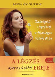 Title: A légzés karcsúsító ereje: Zsírégeto légzéssel a felesleges kilók ellen, Author: Barna Miklós