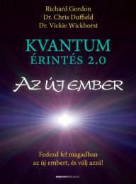 Title: Kvantumérintés 2.0: Az új ember - Fedezd fel magadban az új embert, és válj azzá!, Author: Richard Gordon