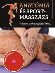 Title: Anatómia és sportmasszázs: A legfontosabb masszázstechnikák lépésrol lépésre - a faszciamasszázs szerepe a teljesítmény fokozásában, Author: Josep Mármol