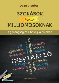 Title: Szokások leendo milliomosoknak: A gazdagság és a boség kapujában, Author: Dean Graziosi