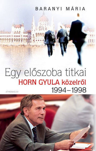 Egy eloszoba titkai: Horn Gyula közelrol