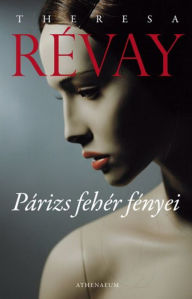 Title: Párizs fehér fényei, Author: Theresa Révay