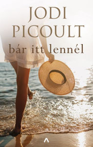 Title: Bár itt lennél, Author: Jodi Picoult