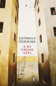 Title: A mi urunk népe, Author: Ulickaja Ljudmila