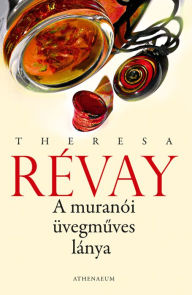 Title: A muránói üvegmuves lánya, Author: Theresa Révay