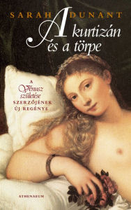 Title: A kurtizán és a törpe, Author: Sarah Dunant