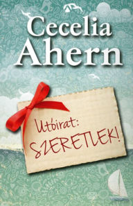 Title: Utóirat: Szeretlek! (PS, I Love You), Author: Cecelia Ahern