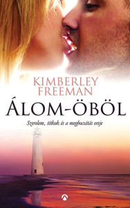 Title: Álom-öböl, Author: Kimberley Freeman