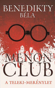 Title: Menon Club - A Teleki-merénylet, Author: Béla Benedikty