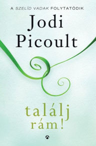 Title: Találj rám!, Author: Jodi Picoult