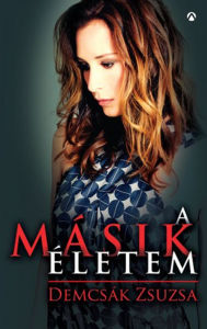 Title: A másik életem, Author: Zsuzsa Demcsák