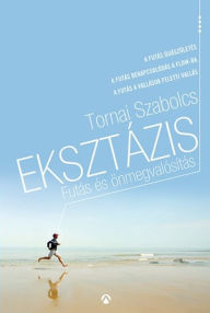 Title: Eksztázis - Futás és önmegvalósítás (futóaforizmák), Author: Szabolcs Tornai
