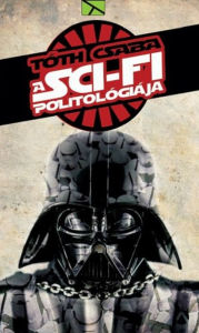 Title: A sci-fi politológiája, Author: Csaba Tóth