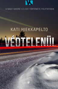 Title: Védtelenül, Author: Kati Hiekkapelto