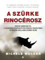 A szürke rinocérosz: Hogyan ismerjük fel a világunkat fenyegeto nyilvánvaló veszélyeket, és hogyan szálljunk szembe velük