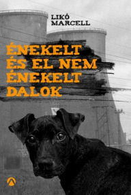 Title: Énekelt és el nem énekelt dalok, Author: Likó Marcell