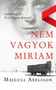 Title: Nem vagyok Miriam, Author: Majgull Axelsson