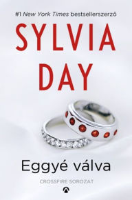 Title: Eggyé válva, Author: Sylvia Day