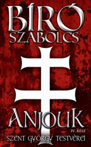 Title: Szent György testvérei: Anjouk IV., Author: Bíró Szabolcs