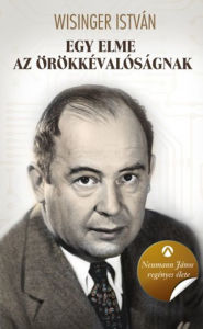 Title: Egy elme az örökkévalóságnak: Neumann János regényes élete, Author: István Wisinger