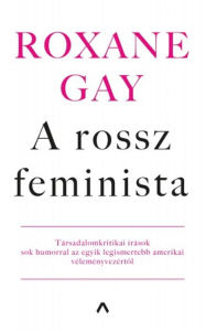 Title: A rossz feminista, Author: Roxane Gay