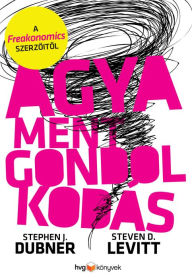 Title: Agyament gondolkodás, Author: Steven D. Levitt