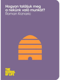 Title: Hogyan találjuk meg a nekünk való munkát?, Author: Roman Krznaric