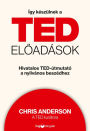Így készülnek a TED-eloadások: Hivatalos TED-útmutató a nyilvános beszédhez
