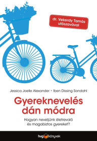 Title: Gyereknevelés dán módra, Author: Jessica Joelle Alexander