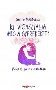Title: Ki vigasztalja meg a gyerekeket?, Author: Singer Magdolna