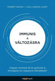 Title: Immunis a változásra, Author: Robert Kegan