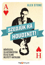 Title: Szedjük rá Houdinit!, Author: Alex Stone