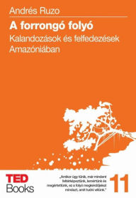 Title: A forrongó folyó: Kalandozások és felfedezések Amazóniában, Author: Andrés Ruzo
