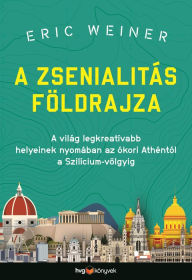 Title: A zsenialitás földrajza, Author: Eric Weiner
