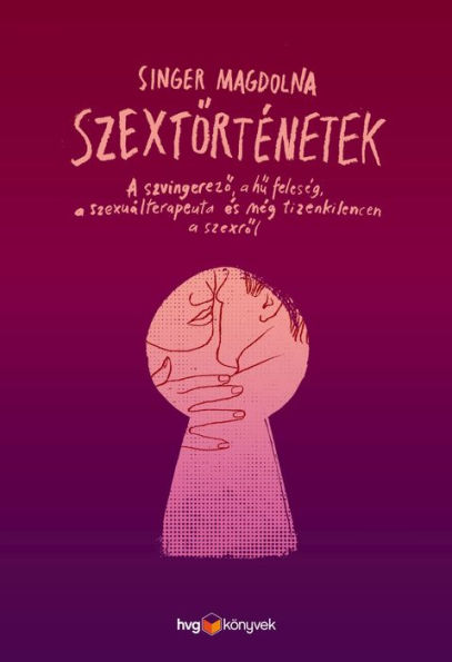 Szextörténetek: A szvingerezo, a hu feleség, a szexuálterapeuta és még tizenkilencen a szexrol