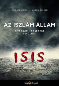Title: Iszlám Állam: A terror hadserege belülrol, Author: Michael Weiss