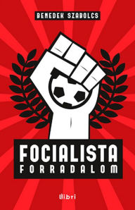 Title: Focialista forradalom, Author: Benedek Szabolcs