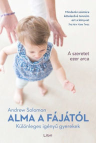 Title: Alma a fájától: Különleges igényu gyerekek, Author: Andrew Solomon