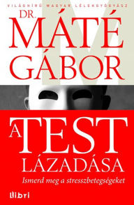 Title: A test lázadása, Author: Gabor Maté