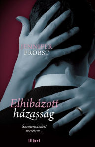 Title: Elhibázott házasság (The Marriage Mistake), Author: Jennifer Probst