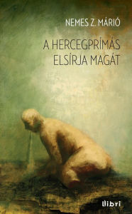 Title: A hercegprímás elsírja magát, Author: Márió Nemes Z.