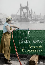 Title: Átkelés Budapesten, Author: János Térey