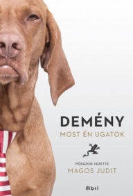 Title: Demény: Most én ugatok, Author: Judit Magos