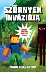 Title: Szörnyek inváziója - Egy nem hivatalos Minecraft-kaland, Author: Mark Cheverton