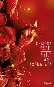 Title: Nyílt láng használata, Author: Zsófi Kemény