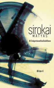 Title: A káprázatbeliekhez, Author: Mátyás Sirokai