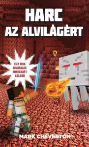 Title: Harc az Alvilágért - Egy nem hivatalos Minecraft-kaland, Author: Mark Cheverton